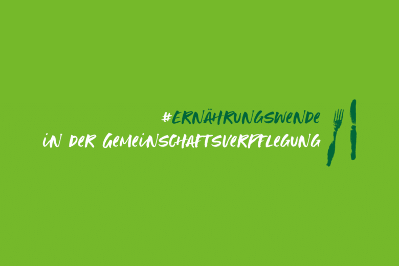Projekt ESSEN & ERNÄHREN: Eine Revolution in der Gemeinschaftsverpflegung